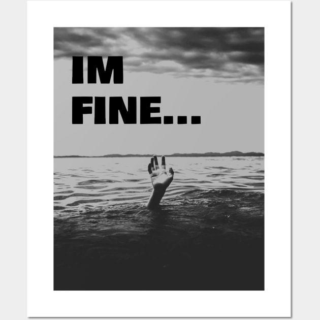 I'm Fine while drowning in life Wall Art by Donperion